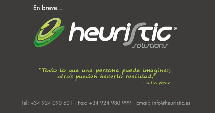 heuristic Solutions - Todo lo que una persona puede imaginar, otros pueden hacerlo realidad - Tel: +34 924 090 601 - Fax: +34 924 980 999 - Email: info@heuristic.es